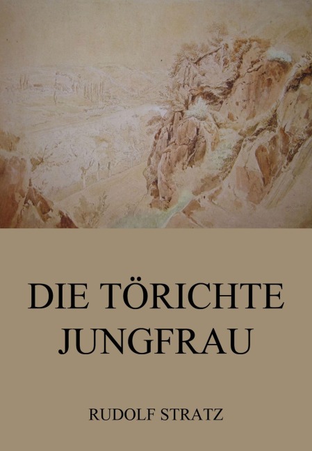 Die törichte Jungfrau - Rudolf Stratz