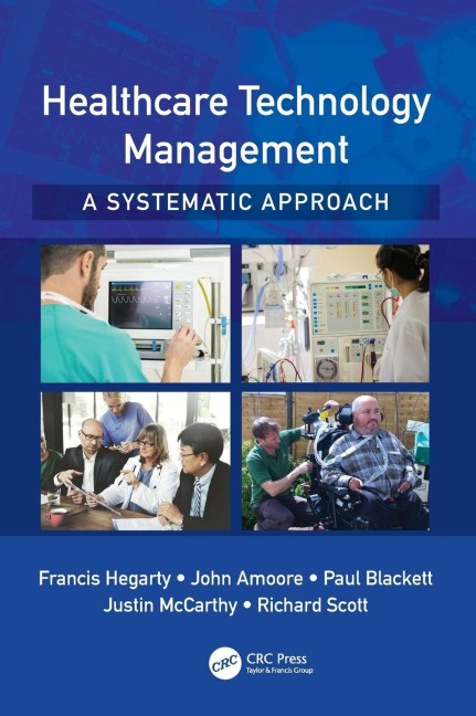 Healthcare Technology Management - A Systematic Approach - Francis Hegarty, Paul Blackett, John Amoore