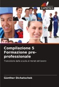 Cover-Bild zum Titel 'Compilazione 5 Formazione pre-professionale' von 'Günther Dichatschek'