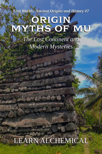 Origin Myths of Mu (Lost Worlds: Ancient Origins and History, #7) - Learn Alchemical
