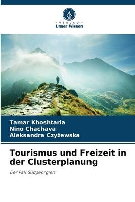 Tourismus und Freizeit in der Clusterplanung - Tamar Khoshtaria, Nino Chachava, Aleksandra Czy¿ewska