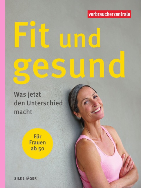 Fit und gesund - für Frauen ab 50 - Silke Jäger