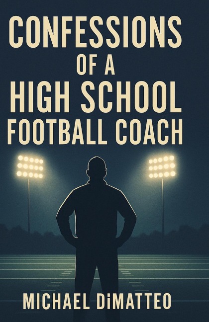 Confessions of a High School Football Coach - Michael Dimatteo