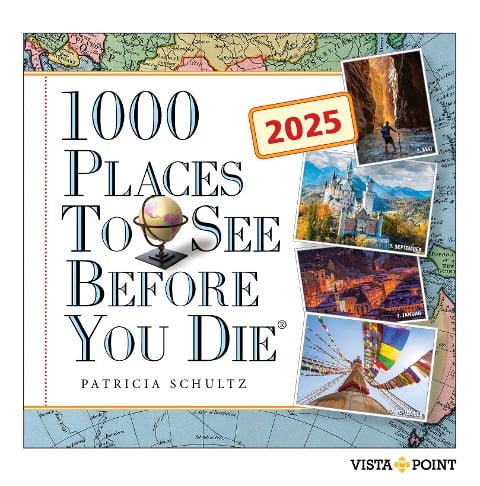 1000 Places to see before you die Kalender 2025 - In 365 Tagen um die Welt reisen - Patricia Schultz