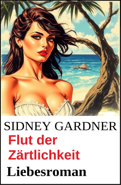 Flut der Zärtlichkeit: Liebesroman - Sidney Gardner