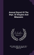 Annual Report Of The Dept. Of Weights And Measures - 