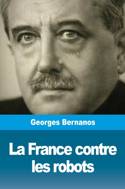 La France contre les robots - Georges Bernanos