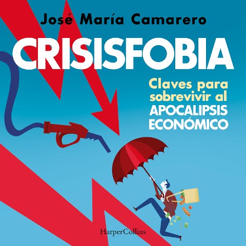 Crisisfobia. Claves para sobrevivir al apocalipsis económico - José María Camarero