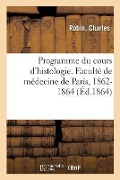 Cover-Bild zum Titel 'Programme Du Cours d'Histologie. Faculté de Médecine de Paris, 1862-1864' von 'Charles Robin'