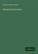 Mexikanische Novellen - Henriette Keller-Jordan