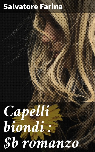 Capelli biondi : romanzo - Salvatore Farina