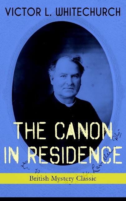 THE CANON IN RESIDENCE (British Mystery Classic) - Victor L. Whitechurch