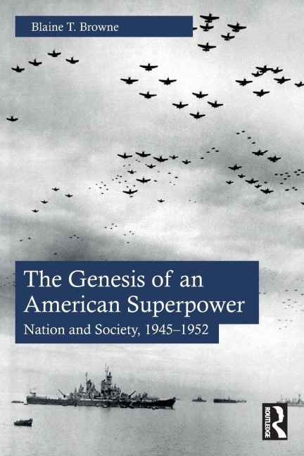 The Genesis of an American Superpower - Blaine T. Browne