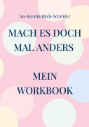 Cover-Bild zum Titel 'Mach es doch mal anders' von 'An-Kerstin Rück-Schröder'