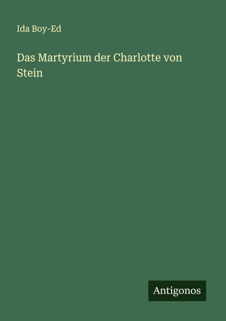 Das Martyrium der Charlotte von Stein - Ida Boy-Ed