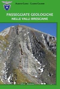 Passeggiate geologiche nelle valli bresciane - Alberto Clerici, Claudio Colombi
