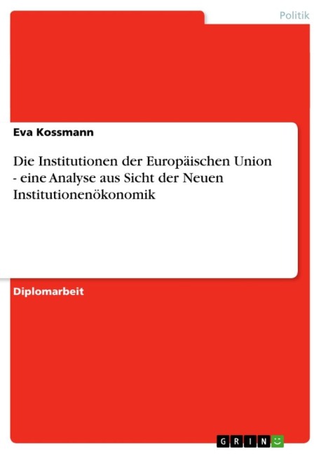 Die Institutionen der Europäischen Union - eine Analyse aus Sicht der Neuen Institutionenökonomik - Eva Kossmann