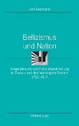 Bellizismus und Nation - Jörn Leonhard