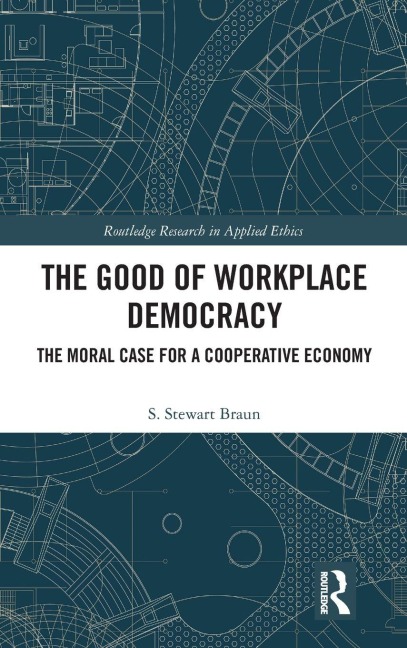 The Good of Workplace Democracy - S. Stewart Braun