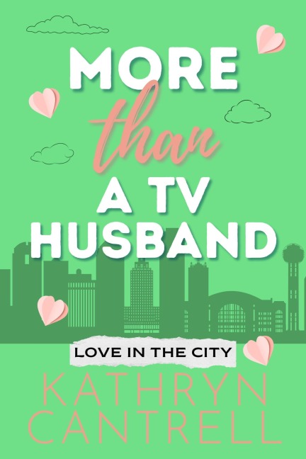 More Than A T.V. Husband (Love in the City, #2) - Kathryn Cantrell