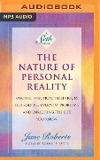The Nature of Personal Reality: Specific, Practical Techniques for Solving Everyday Problems and Enriching the Life You Know - Jane Roberts
