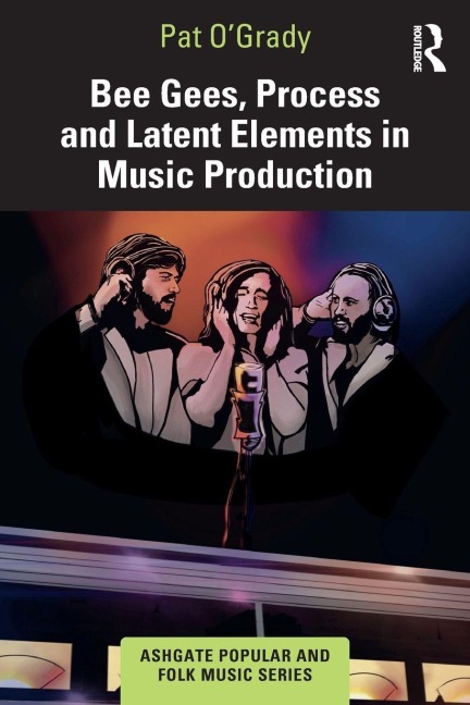 Bee Gees, Process and Latent Elements in Music Production - Pat O'Grady
