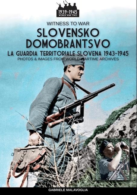 Slovensko Domobrantsvo (La guardia territoriale slovena 1943-1945) - Gabriele Malavoglia