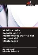 Cover-Bild zum Titel 'Mobilità della popolazione in Montenegro; traffico nel nord-est del Montenegro' von 'Goran Rajovi¿, Jelisavka Bulatovi¿'