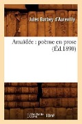Cover-Bild zum Titel 'Amaïdée: Poème En Prose (Éd.1890)' von 'Jules Barbey D'Aurevilly'