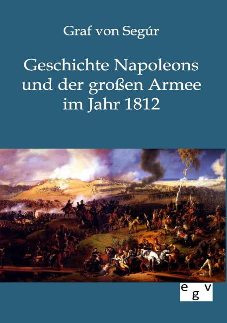 Geschichte Napoleons und der großen Armee im Jahr 1812 - Graf von Segur