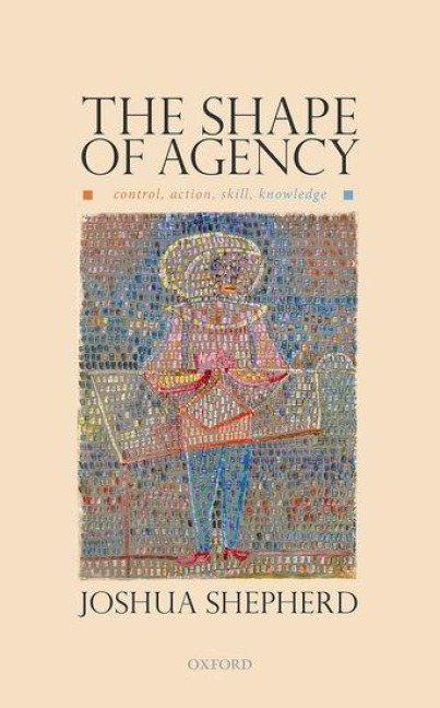 The Shape of Agency - Joshua Shepherd