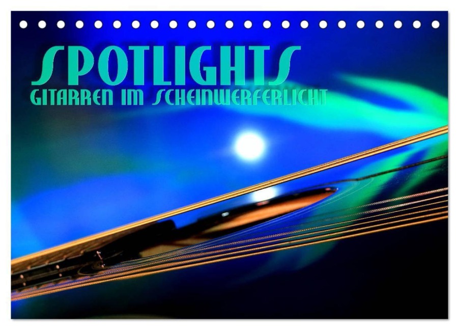 SPOTLIGHTS - Gitarren im Scheinwerferlicht (Tischkalender 2027 DIN A5 quer), CALVENDO Monatskalender - Renate Bleicher