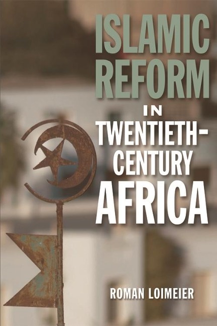 Islamic Reform in Twentieth-Century Africa - Roman Loimeier