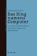 Cover-Bild zum Titel 'Das Ding namens Computer' von 'Suzana Alpsancar'