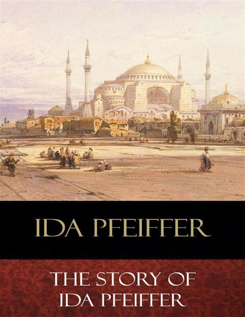 The Story of Ida Pfeiffer - Ida Pfeiffer