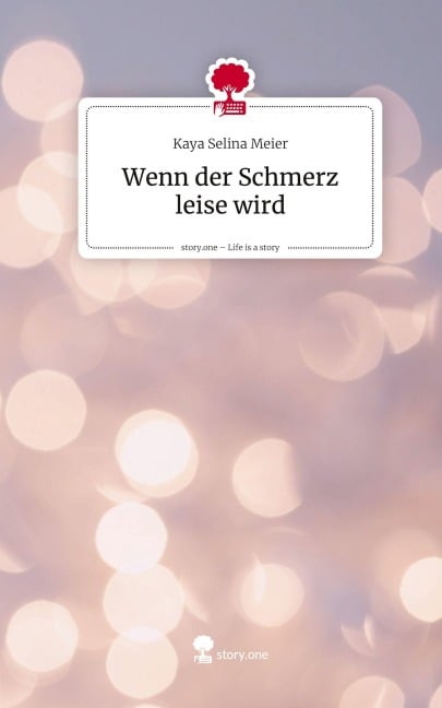 Wenn der Schmerz leise wird. Life is a Story - story.one - Kaya Selina Meier