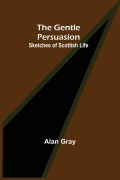 Cover-Bild zum Titel 'The Gentle Persuasion' von 'Alan Gray'
