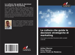 La cultura che guida le decisioni strategiche di marketing - Arthur Marcon, Érico Marcon, Janine Fleith de Medeiros