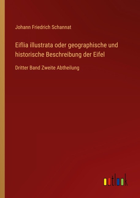 Eiflia illustrata oder geographische und historische Beschreibung der Eifel - Johann Friedrich Schannat
