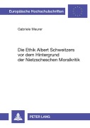 Cover-Bild zum Titel 'Die Ethik Albert Schweitzers vor dem Hintergrund der Nietzscheschen Moralkritik' von 'Gabriele Meurer'