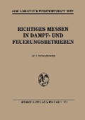 Cover-Bild zum Titel 'Richtiges Messen in Dampf- und Feuerungsbetrieben' von 'Gesellschaft Für Wärmewirtschaft/Wien'