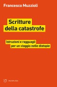 Cover-Bild zum Titel 'Scritture della catastrofe. Istruzioni e ragguagli per un viaggio nelle distopie' von 'Francesco Muzzioli'