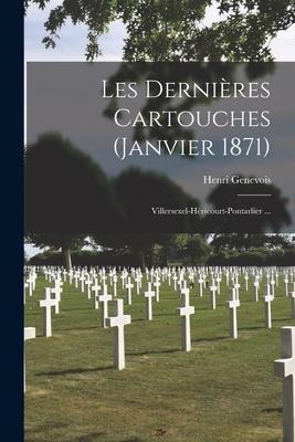 Les Dernières Cartouches (Janvier 1871): Villersexel-Héricourt-Pontarlier ... - Henri Genevois