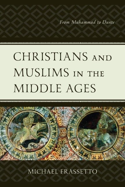 Christians and Muslims in the Middle Ages - Michael Frassetto