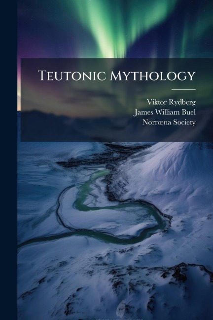 Teutonic Mythology - Viktor Rydberg, James William Buel