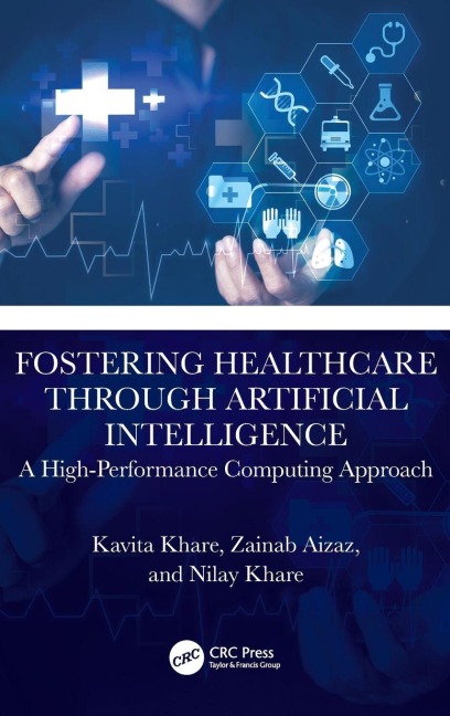 Fostering Healthcare through Artificial Intelligence - Kavita Khare, Nilay Khare, Zainab Aizaz