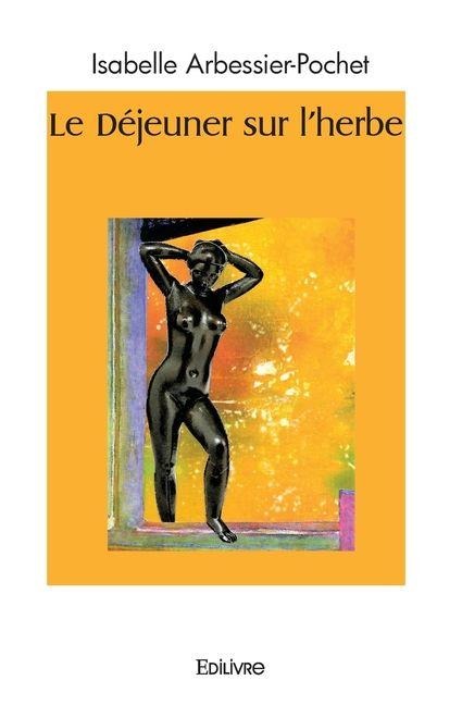 Le Déjeuner sur l'herbe - Isabelle Arbessier-Pochet