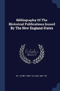 Cover-Bild zum Titel 'Bibliography Of The Historical Publications Issued By The New England States' von ''