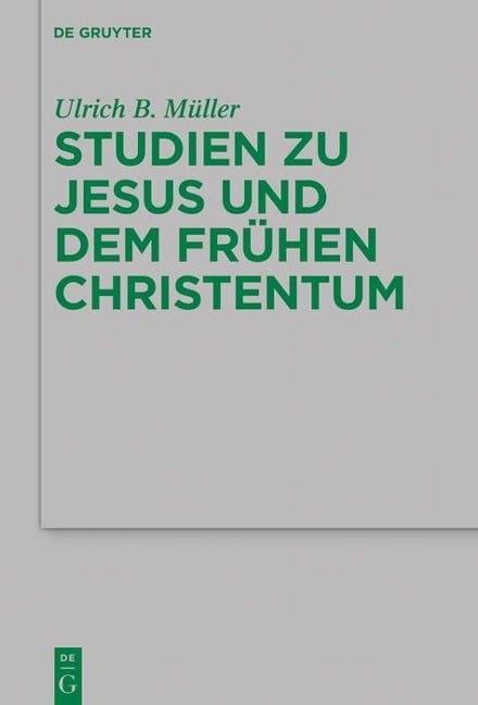 Studien zu Jesus und dem frühen Christentum - Ulrich B. Müller