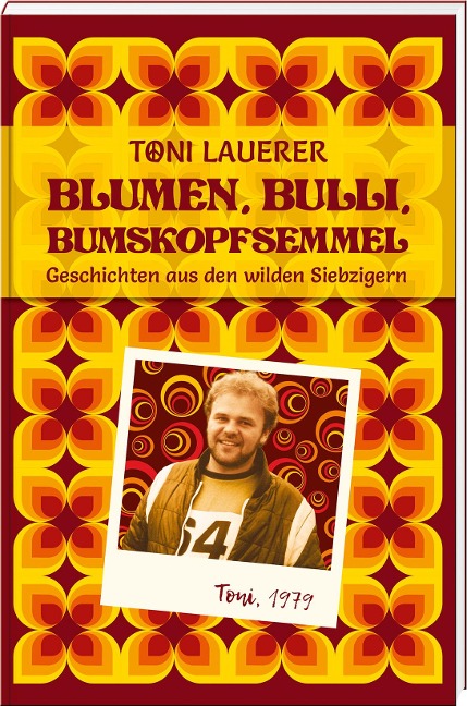 Blumen, Bulli, Bumskopfsemmel - Toni Lauerer